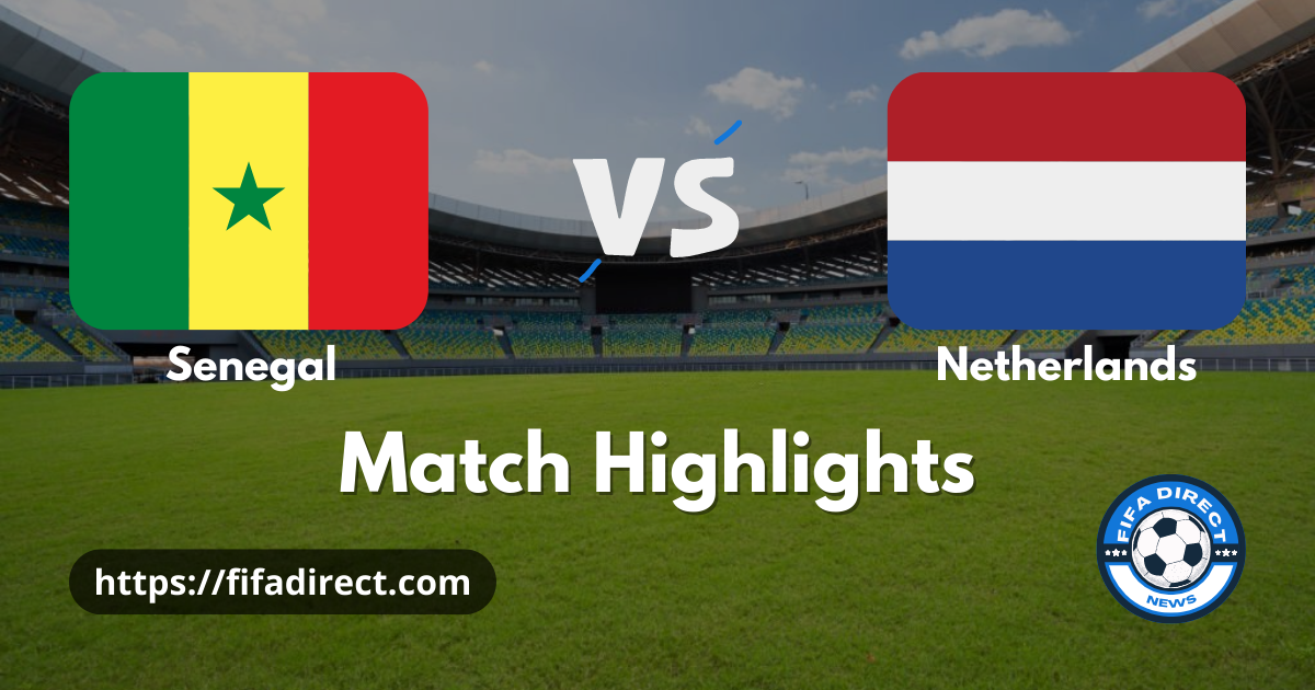 Senegal Vs Netherlands Fifa World Cup Highlights Fifa Direct News