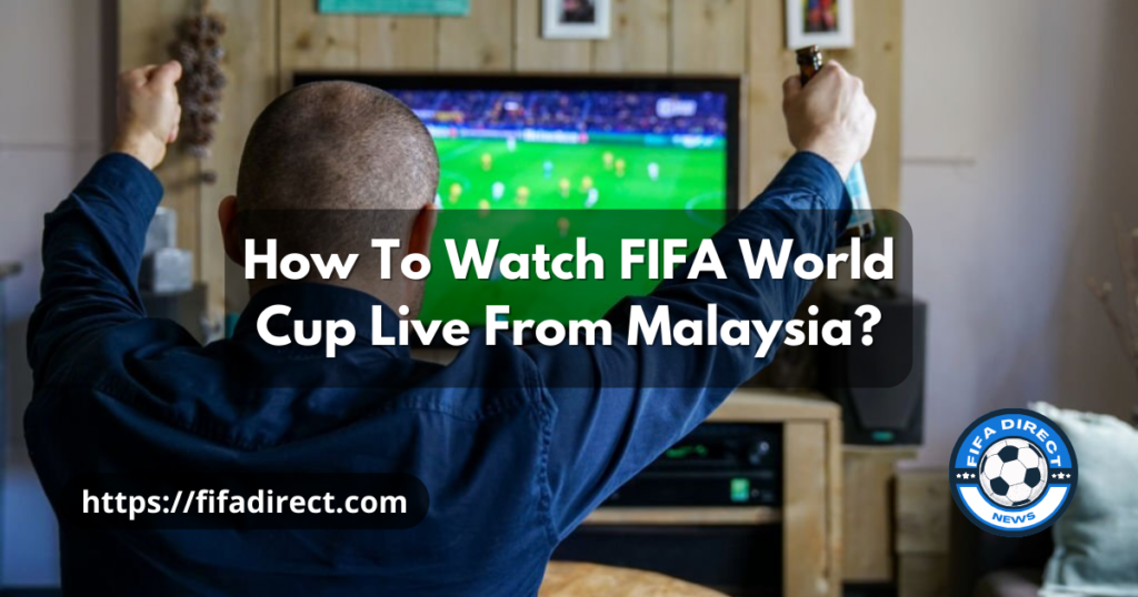 Watch FIFA World Cup Live From Malaysia
