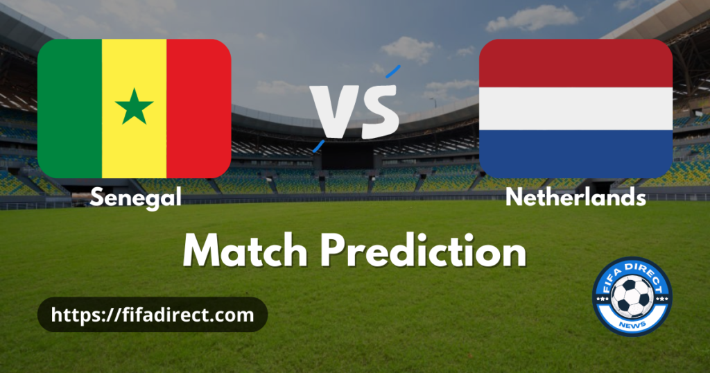 Senegal vs Netherlands Match Prediction and Preview