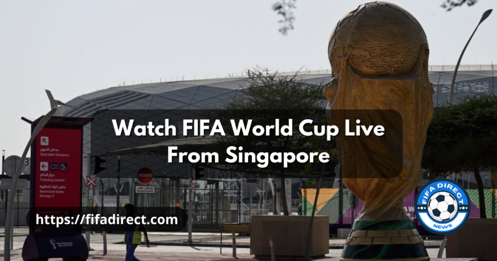Watch FIFA World Cup Live From Singapore