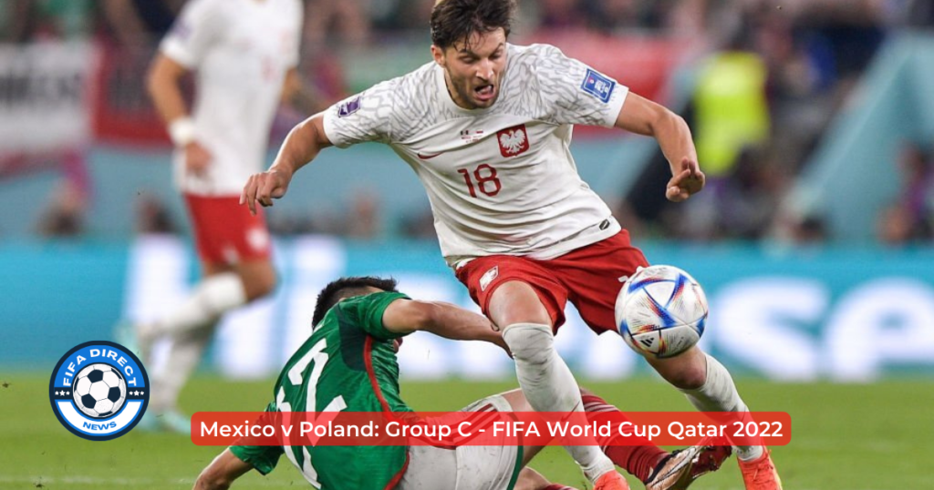Mexico vs Poland: Group C - FIFA World Cup Qatar 2022